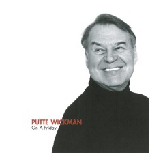 Putte Wickman - On A Friday