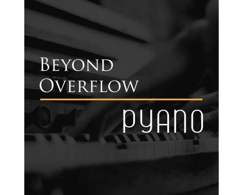 Pyano - Beyond Overflow