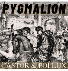 Pygmalion - Castor & Pollux