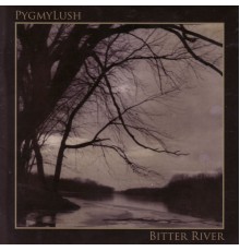 Pygmy Lush - Bitter River