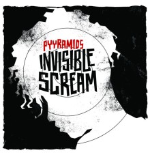 Pyyramids - Invisible Scream