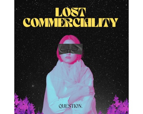 QUESTION. - Lost Commerciality