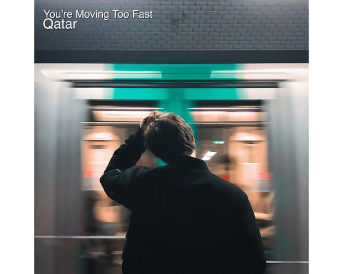 Qatar - You're Moving Too Fast