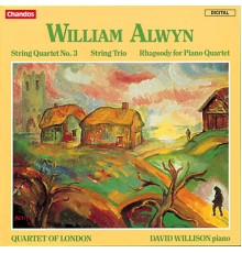 Quartet of London, David Willison - Alwyn: Rhapsody for Piano Quartet, String Trio & String Quartet No. 3