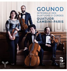 Quatuor Cambini-Paris - Charles Gounod : Complete String Quartets