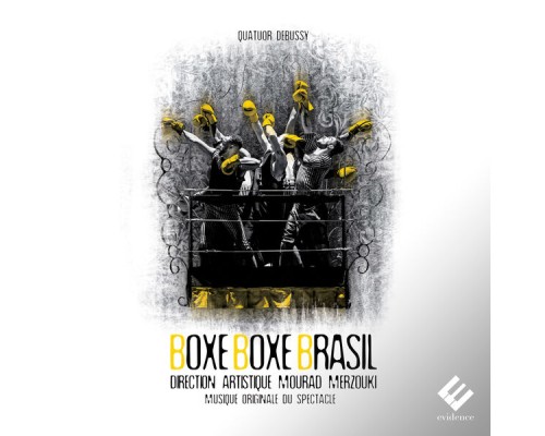 Quatuor Debussy - Boxe Boxe Brasil (Musique originale du spectacle de Mourad Merzouki) Quatuor Debussy - Boxe Boxe Brasil (Musique originale du spectacle de Mourad Merzouki)