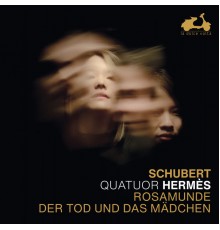 Quatuor Hermès - Schubert: Rosamunde & Der Tod und das Mädchen
