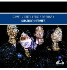 Quatuor Hermès - Ravel, Dutilleux & Debussy