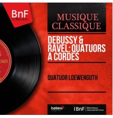 Quatuor Loewenguth - Debussy & Ravel : Quatuors à cordes (Mono Version)