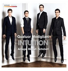 Quatuor Modigliani - "Intuition" (Quatuors de Arriaga, Mozart & Schubert)