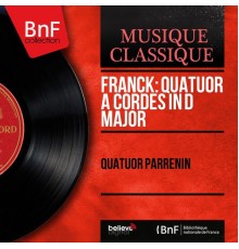 Quatuor Parrenin - César Franck : Quatuor à cordes in D Major (Mono Version)