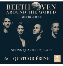 Quatuor Ébène - Beethoven Around the World: Melbourne, String Quartets Nos 2, 10 & 11