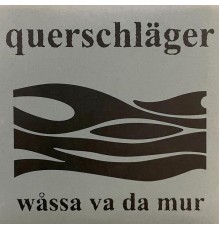 Querschläger - Wåssa va da Mur