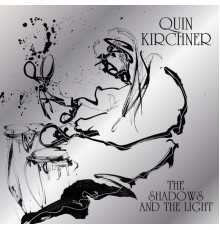 Quin Kirchner - The Shadows and the Light