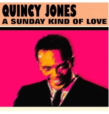 Quincy Jones - A Sunday Kind of Love (29 Famous Hits And Songs)