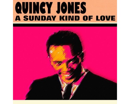 Quincy Jones - A Sunday Kind of Love (29 Famous Hits And Songs) Quincy Jones - A Sunday Kind of Love (29 Famous Hits And Songs)