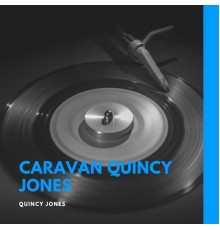 Quincy Jones - Caravan Quincy Jones