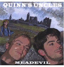 Quinn's Uncles - Meadevil