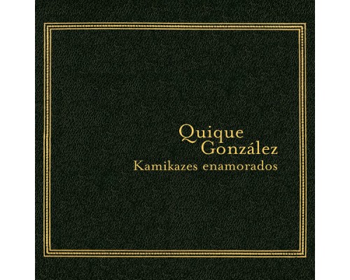 Quique Gonzalez - Kamikazes Enamorados