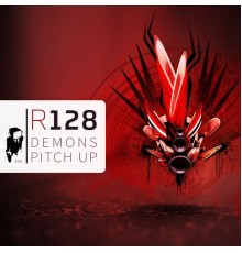 R128 - Demons / Pitch Up