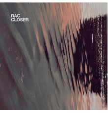 RAC - Closer