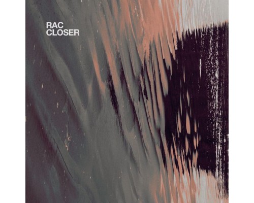 RAC - Closer