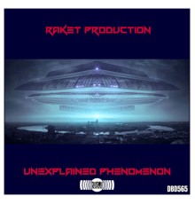 RAKET PRODUCTION - Unexplained Phenomenon EP