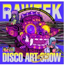 RAWTEK - DISCO ART SHOW