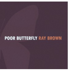 RAY BROWN - Poor Butterfly