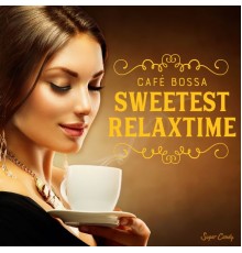 RELAX WORLD - Café Bossa ''sweetest-Relax-Time''