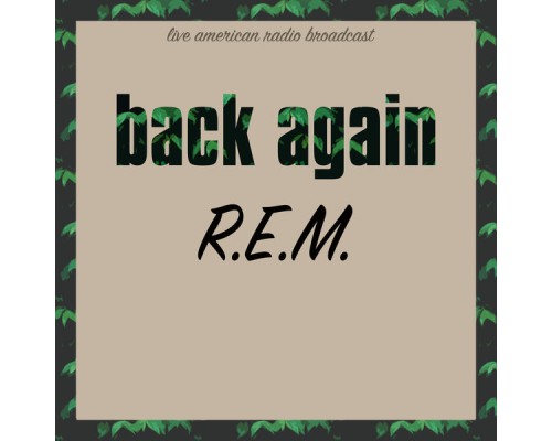 R.E.M. - Back Again