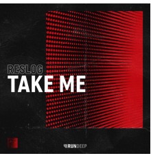 RESLOG - Take Me