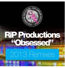 RIP Productions - Obsessed (2013 Mixes)