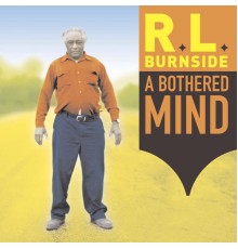 R.L. Burnside - A Bothered Mind