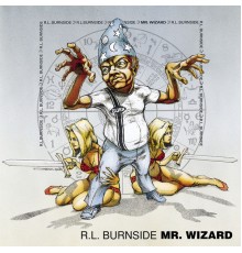 R.L. Burnside - Mr. Wizard