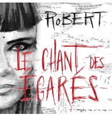 ROBERT - Le chant des égarés