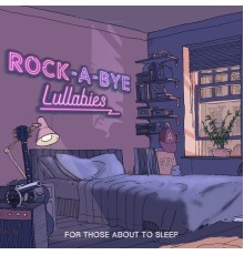 ROCK-a-bye Baby Lullabies - Rock Lullabies