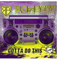 ROMBE4T - Gotta Do This