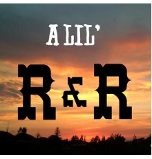 R&R - A Lil' R&R