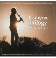 R. Carlos Nakai - Canyon Trilogy