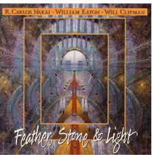 R. Carlos Nakai, William Eaton and Will Clipman - Feather, Stone and Light