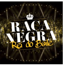 Raça Negra - Rei do Baile