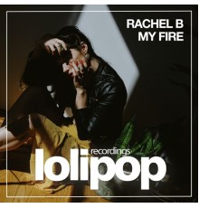 Rachel B - My Fire