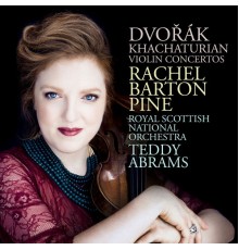 Rachel Barton Pine, Royal Scottish National  Orchestra  & Teddy Abrams    - Dvořák; Khachaturian: Violin Concertos