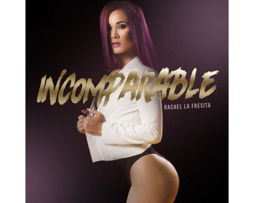 Rachel La Fresita - Incomparable