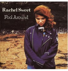 Rachel Sweet - Fool Around