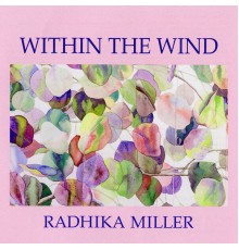 Radhika Miller - Within The Wind
