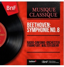 Radio-Sinfonie-Orchester Frankfurt, Walter Goehr - Beethoven: Symphonie No. 8  (Mono Version)