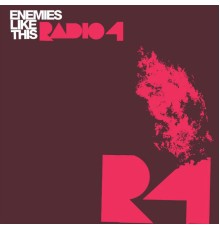 Radio 4 - Enemies Like This