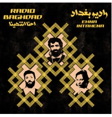 Radio Baghdad - Ehna Intahena